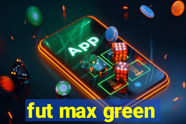 fut max green